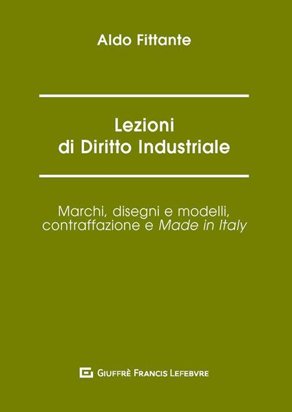 Lezioni di diritto industriale. Marchi, disegni e modelli, contraffazione e Made in Italy - Aldo Fittante - copertina