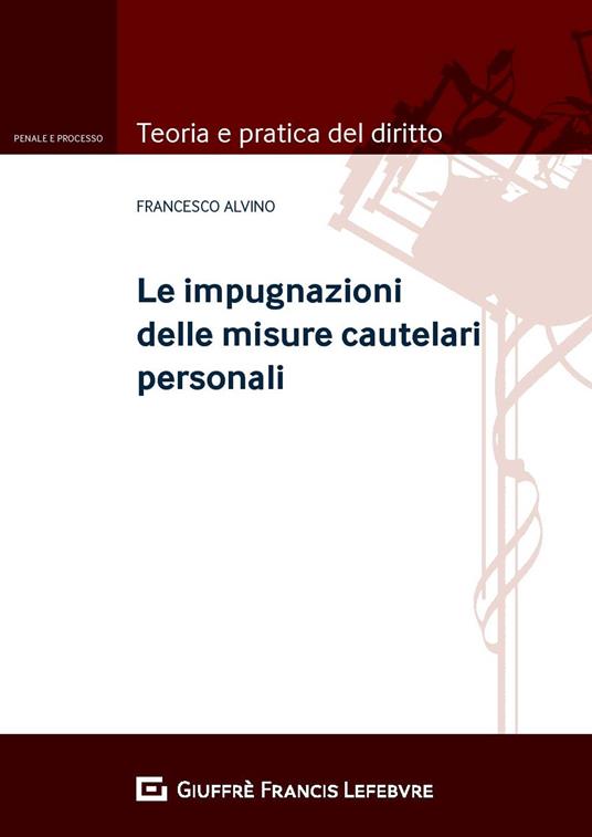 Le impugnazioni delle misure cautelari personali - Francesco Alvino - copertina