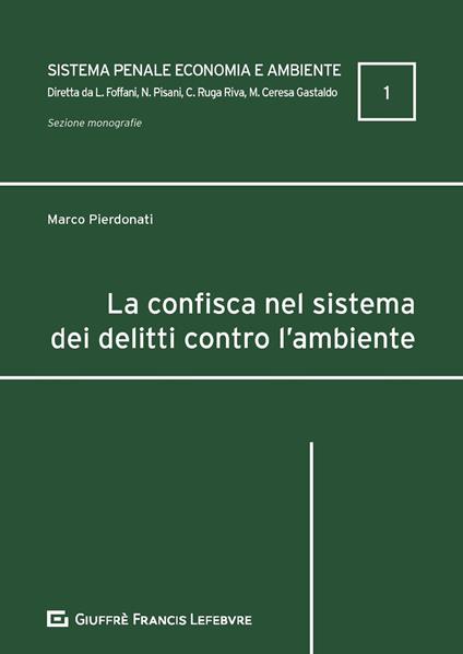 La confisca nel sistema dei delitti contro l'ambiente - Marco Pierdonati - copertina