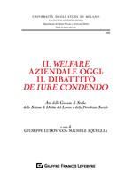 Il welfare aziendale oggi: il dibattito de iure condendo. Atti delle Giornate di Studio della Sezione di diritto del lavoro e della previdenza sociale