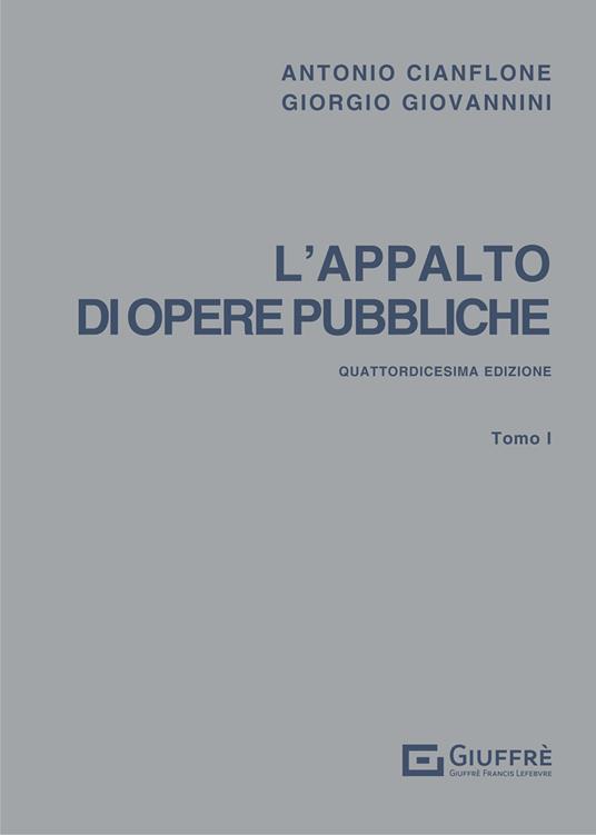 L' appalto di opere pubbliche. Vol. 1 - Antonio Cianflone,Giorgio Giovannini - copertina