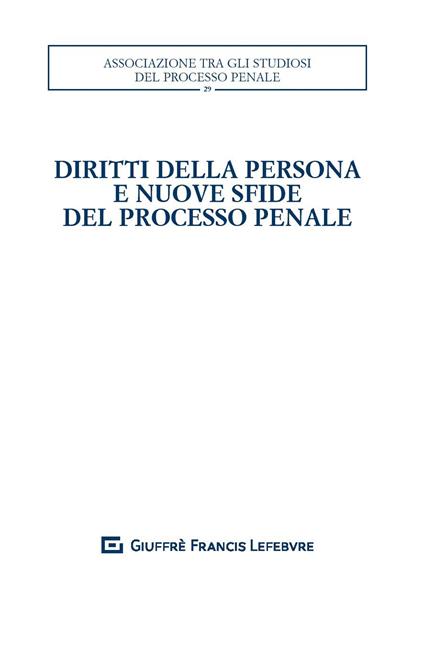 Diritti della persona e nuove sfide del processo penale. Atti del XXXII convegno nazionale (Salerno, 25-27 ottobre 2018) - copertina