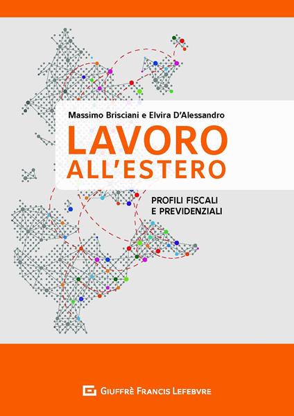 Il lavoro all'estero. Profili previdenziali e fiscali - Massimo Brisciani,Elvira D'Alessandro - copertina