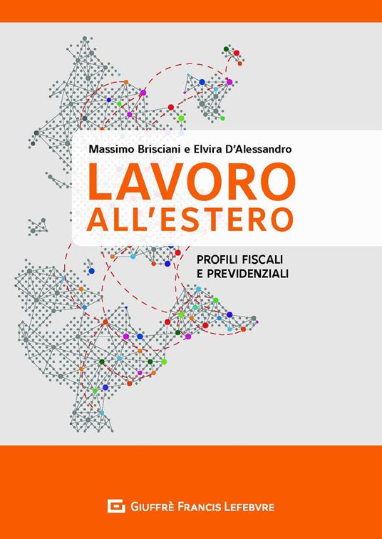 Il lavoro all'estero. Profili previdenziali e fiscali - Massimo Brisciani,Elvira D'Alessandro - copertina