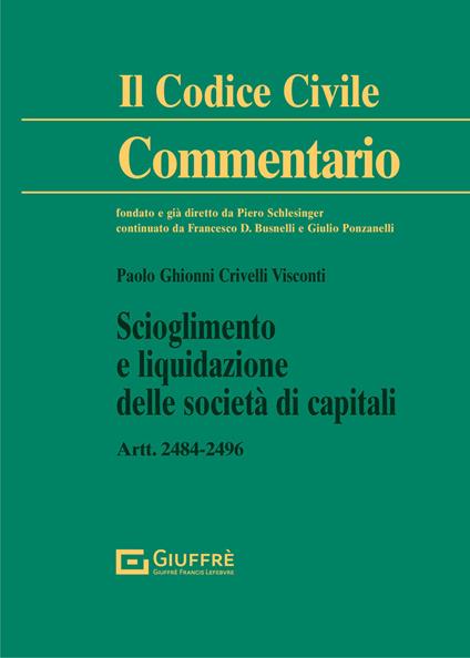 Scioglimento e liquidazione delle società di capitali. Artt. 2484-2496 c.c. - Paolo Ghionni Crivelli Visconti - copertina