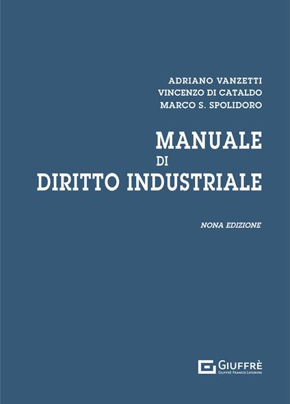Manuale di diritto industriale - Adriano Vanzetti,Vincenzo Di Cataldo,Marco Saverio Spolidoro - copertina