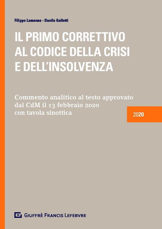 Il primo correttivo al codice della crisi e dell'insolvenza. Commento analitico al testo approvato dal CdM il 13.2.2020 - Filippo Lamanna,Danilo Galletti - copertina