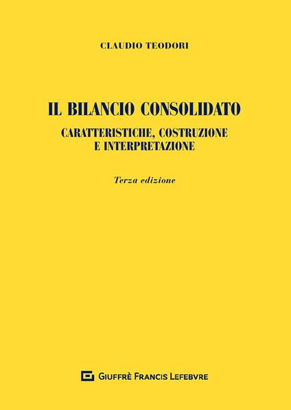 Il bilancio consolidato. Caratteristiche, costruzione e interpretazione - Claudio Teodori - copertina