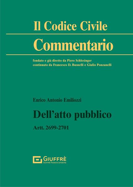 Dell'atto pubblico. Artt. 2699-2701 c.c. - Enrico Antonio Emiliozzi - copertina