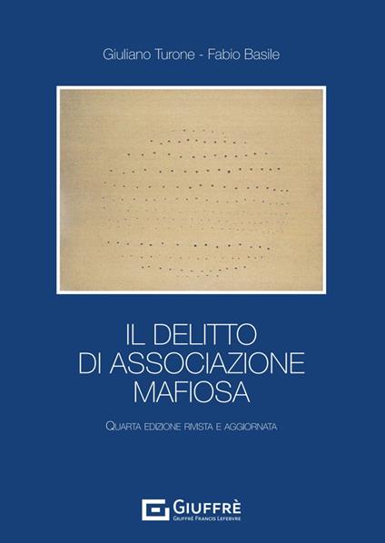 Il delitto di associazione mafiosa - Giuliano Turone,Fabio Basile - copertina