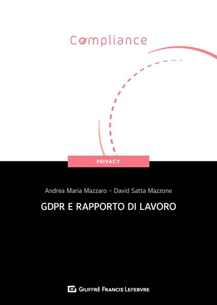GDPR e rapporto di lavoro - Andrea Maria Mazzaro,Davide Satta Mazzone - copertina