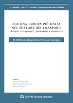 Per un'Europa più unita nel settore dei trasporti. Assetti istituzionali, economici e normativi. Il diritto dei trasporti nell'Unione europea