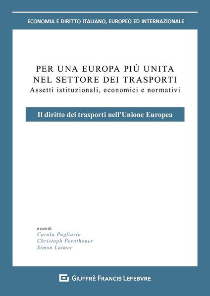 Per un'Europa più unita nel settore dei trasporti. Assetti istituzionali, economici e normativi. Il diritto dei trasporti nell'Unione europea - copertina