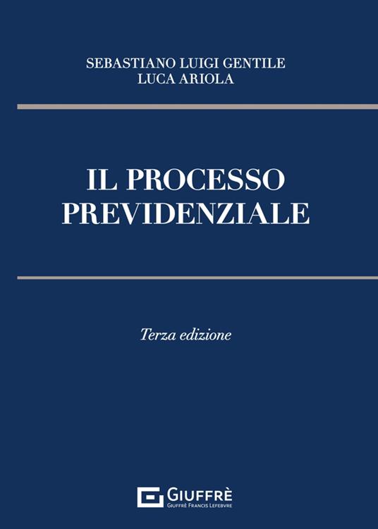 Il processo previdenziale - Sebastiano Luigi Gentile,Luca Ariola - copertina