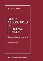 Guida allo studio del processo penale. Tavole sinottiche e atti