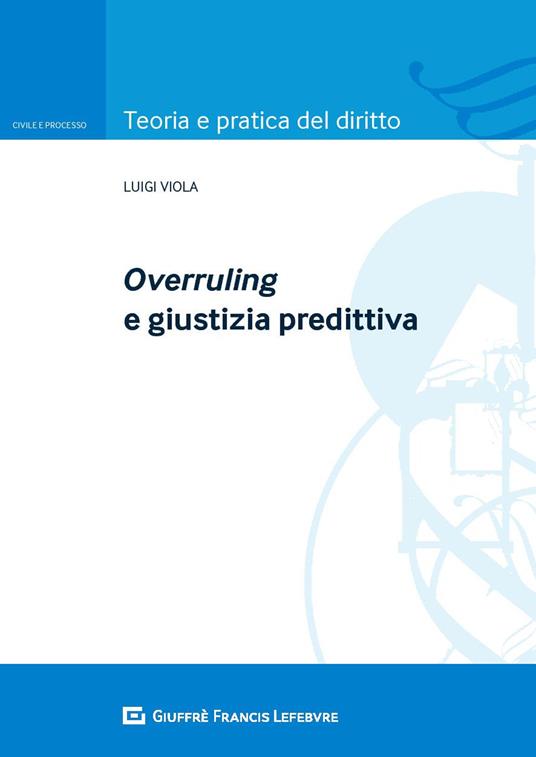 Overruling e giustizia predittiva - Luigi Viola - copertina