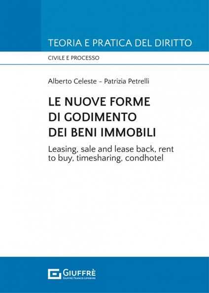 Le nuove forme di godimento dei beni immobili. Leasing, sale and lease back, rent to buy, timesharing, condhotel - Patrizia Petrelli,Alberto Celeste - copertina