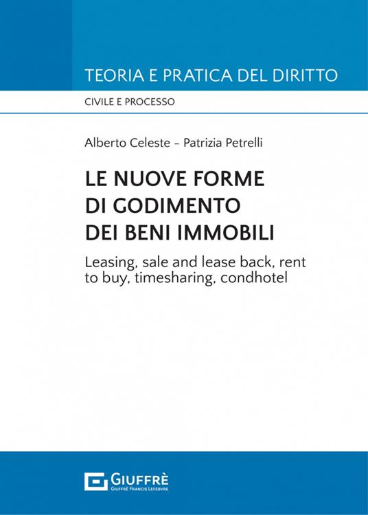 Le nuove forme di godimento dei beni immobili. Leasing, sale and lease back, rent to buy, timesharing, condhotel - Patrizia Petrelli,Alberto Celeste - copertina