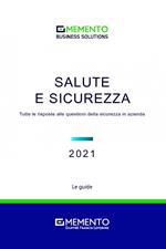 Salute e sicurezza. Tutte le risposte alle questioni della sicurezza in azienda