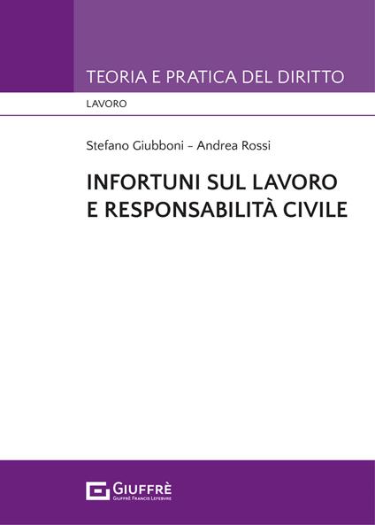 Infortuni sul lavoro e responsabilità civile - Stefano Giubboni,Andrea Rossi - copertina