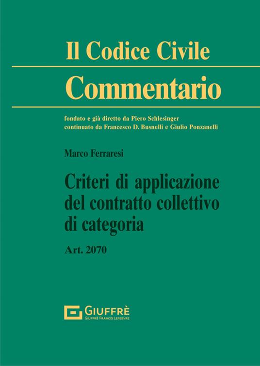 Criteri di applicazione del contratto collettivo di categoria. Art. 2070 c.c. - Marco Ferraresi - copertina