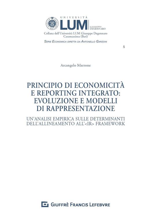 Principio di economicità e reporting integrato: evoluzione e modelli di rappresentazione. Un'analisi empirica sulle determinanti dell'allineamento all'IR Framework - Arcangelo Marrone - copertina