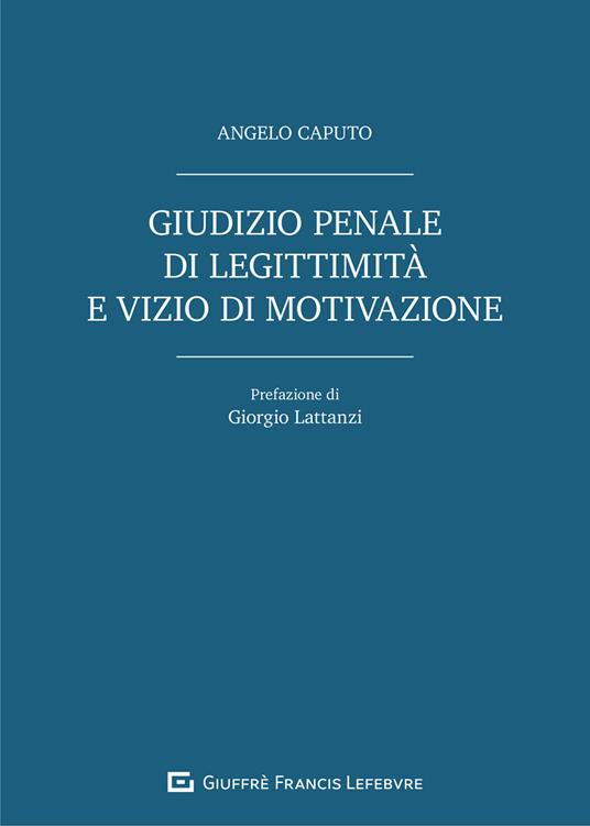 Giudizio penale di legittimità e vizio di motivazione - Angelo Caputo - copertina