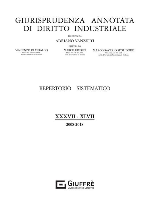 Giurisprudenza annotata di diritto industriale. Repertorio sistematico (2008-2018). Vol. 38-47 - copertina
