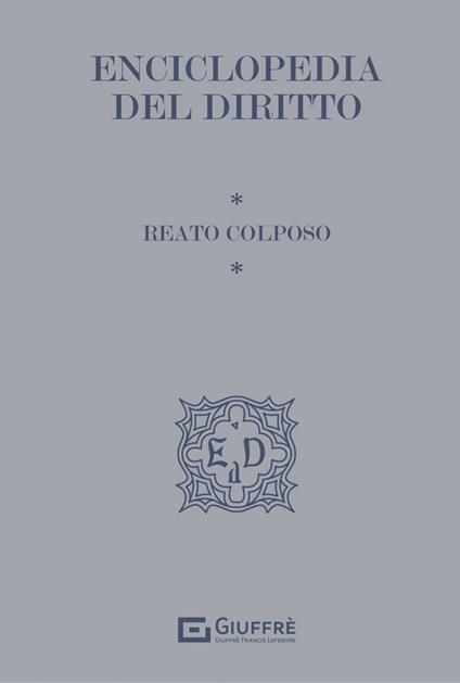 Reato colposo. Enciclopedia del diritto - copertina