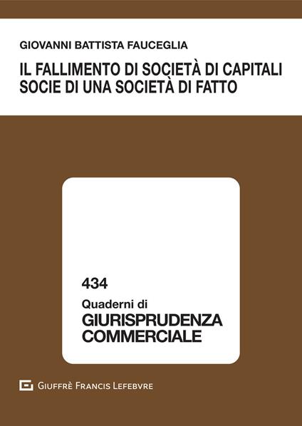 Il fallimento di società di capitali socie di una società di fatto - Giovanni Battista Fauceglia - copertina