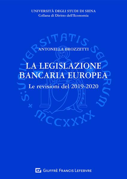 La legislazione bancaria europea. Le revisioni del 2019-2020 - Antonella Brozzetti - copertina