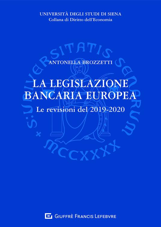 La legislazione bancaria europea. Le revisioni del 2019-2020 - Antonella Brozzetti - copertina