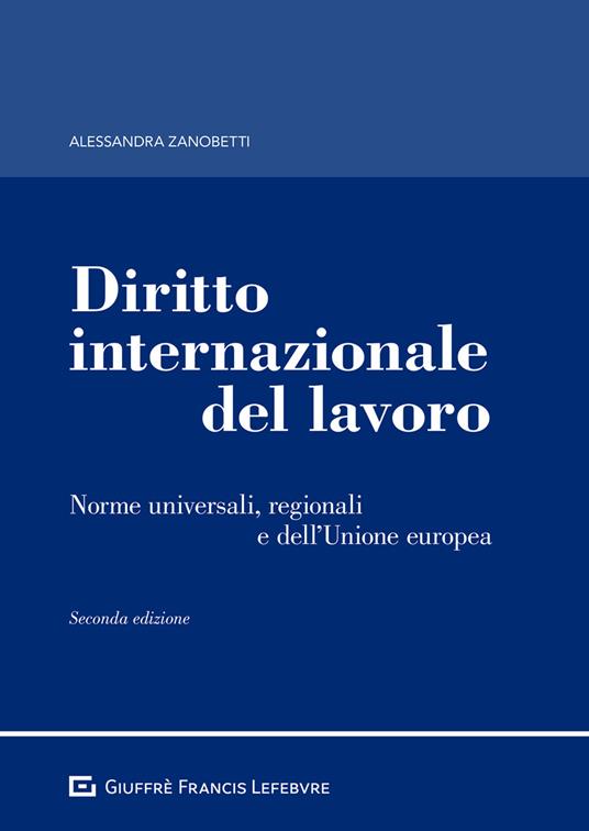 Diritto internazionale del lavoro. Norme universali, regionali e dell'Unione europea - Alessandra Zanobetti - copertina