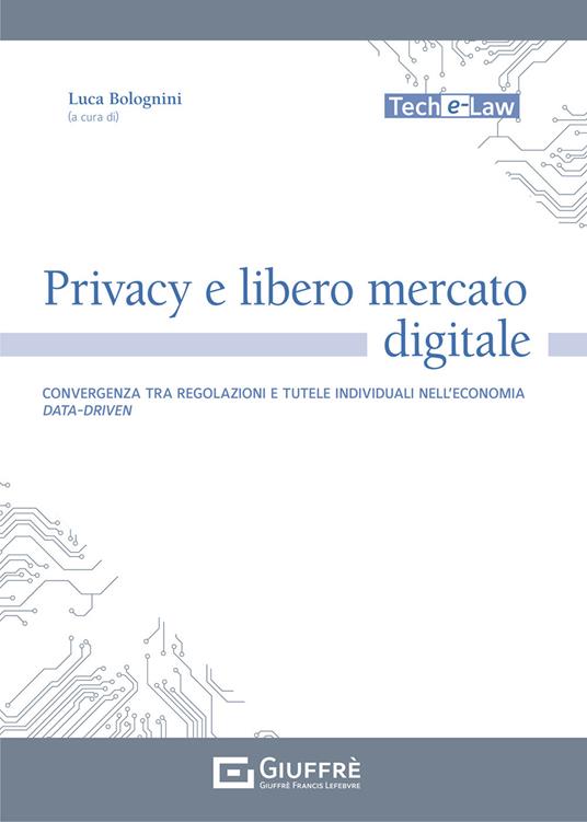 Privacy e libero mercato digitale. Convergenza tra regolazioni e tutele individuali nell'economia data-driven - copertina