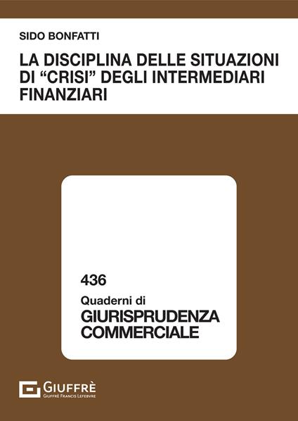 La disciplina delle situazioni di «crisi» degli intermediari finanziari - Sido Bonfatti - copertina