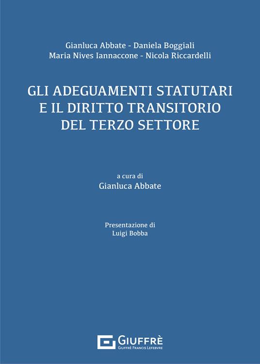 Gli adeguamenti statutari e il diritto transitorio del terzo settore - Gianluca Abbate,Daniela Boggiali,Maria Nives Iannaccone - copertina