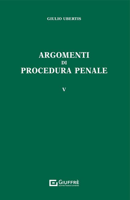 Argomenti di procedura penale. Vol. 5 - Giulio Ubertis - copertina