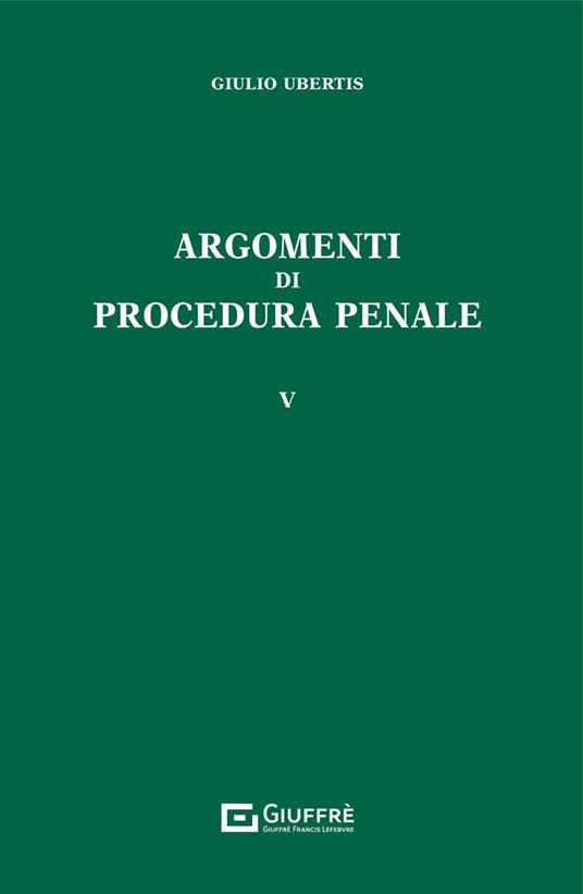 Argomenti di procedura penale. Vol. 5 - Giulio Ubertis - copertina