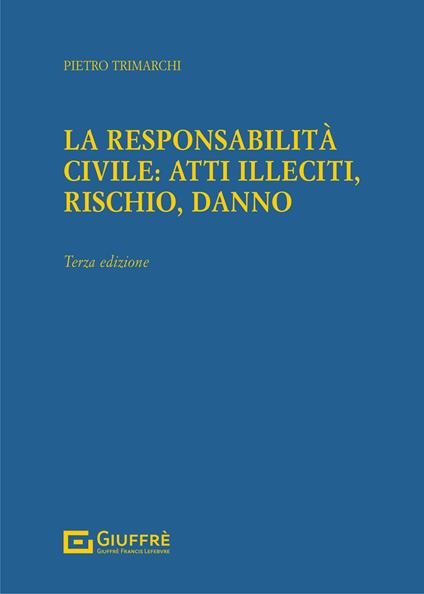 La responsabilità civile: atti illeciti, rischio, danno - Pietro Trimarchi - copertina