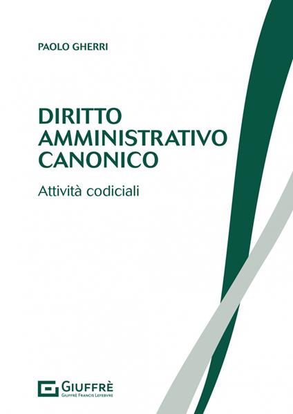 Diritto amministrativo canonico. Attività codiciali - Paolo Gherri - copertina