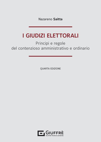 I giudizi elettorali. Principi e regole del contenzioso amministrativo e ordinario - Nazareno Saitta - copertina