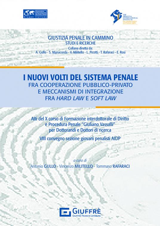 I nuovi volti del sistema penale fra cooperazione pubblico privato e meccanismi di integrazione fra hard law e soft law - copertina