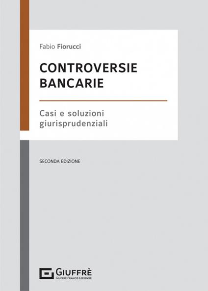 Controversie bancarie. Casi e soluzioni giurisprudenziali - Fabio Fiorucci - copertina