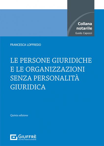 Le persone giuridiche e le organizzazioni senza personalità giuridica - Francesca Loffredo - copertina