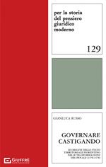 Governare castigando. Le origini dello Stato territoriale fiorentino nelle trasformazioni del penale (1378-1478)
