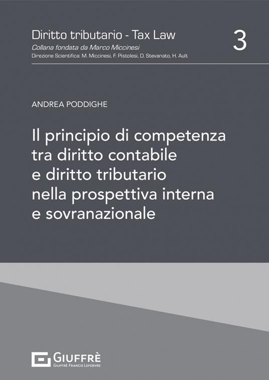 Il principio di competenza tra diritto contabile e diritto tributario nella prospettiva interna e sovranazionale - Andrea Poddighe - copertina