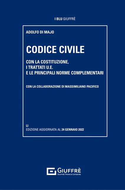 Codice civile. Con la Costituzione, i trattati U.E. e le principali norme complementari - Adolfo Di Majo - copertina