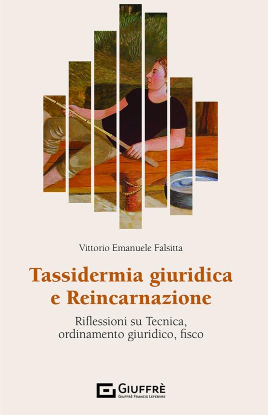Tassidermia giuridica e reincarnazione. Riflessioni su tecnica, ordinamento giuridico, fisco - Vittorio Emanuele Falsitta - copertina