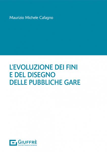 L' evoluzione dei fini e del disegno delle pubbliche gare - Cafagno Maurizio Michele - copertina