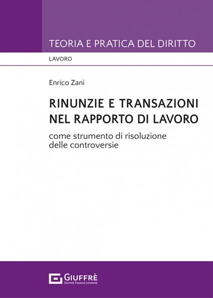 Rinunzie e transazioni nel rapporto di lavoro - Enrico Zani - copertina